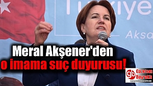 Meral Akşener'den o imama suç duyurusu