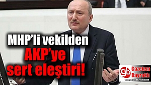 MHP’li vekilden AKP’ye sert eleştiri
