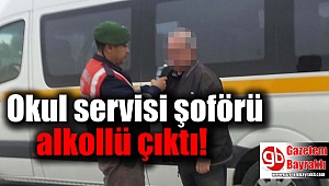 Okul servisi şoförü alkollü çıktı