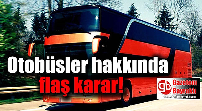 Otobüsler hakkında flaş karar