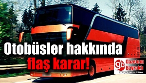 Otobüsler hakkında flaş karar