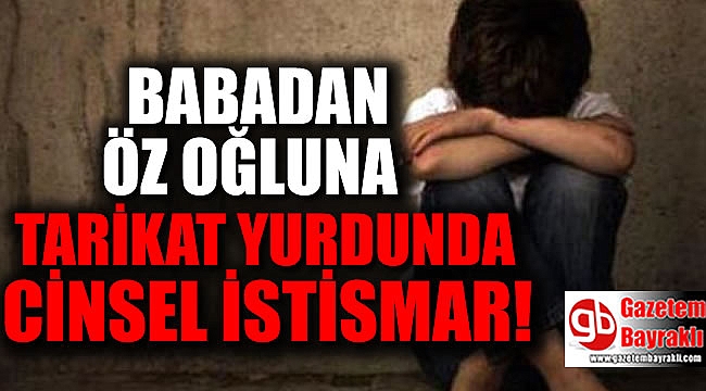 Öz oğluna cinsel istismarda bulunan baba tutuklandı