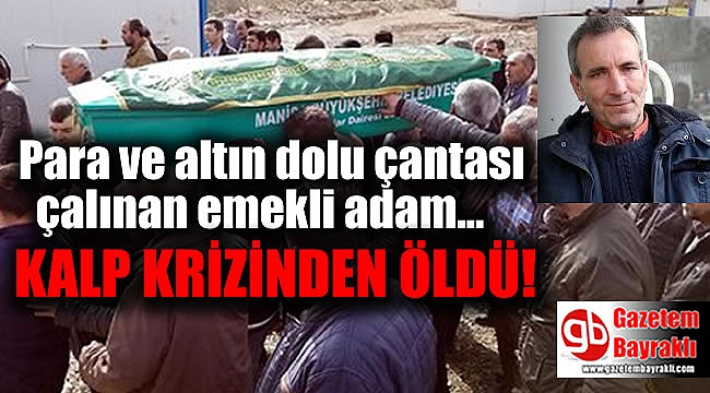 Para ve altın dolu çantası çalınan işçi emeklisi kalp krizinden öldü