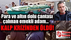 Para ve altın dolu çantası çalınan işçi emeklisi kalp krizinden öldü
