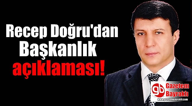 Recep Doğru'dan Başkanlık açıklaması