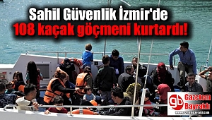 Sahil Güvenlik İzmir'de 108 kaçak göçmeni kurtardı