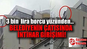Simitçi adam belediyenin çatısına çıkıp intihar girişiminde bulundu