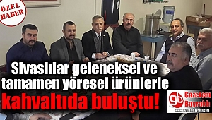 Sivaslılar geleneksel ve tamamen yöresel ürünlerle kahvaltıda buluştu