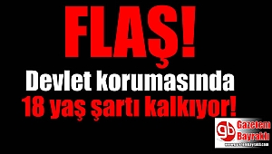 Son dakika : 18 yaş şartı kalkıyor