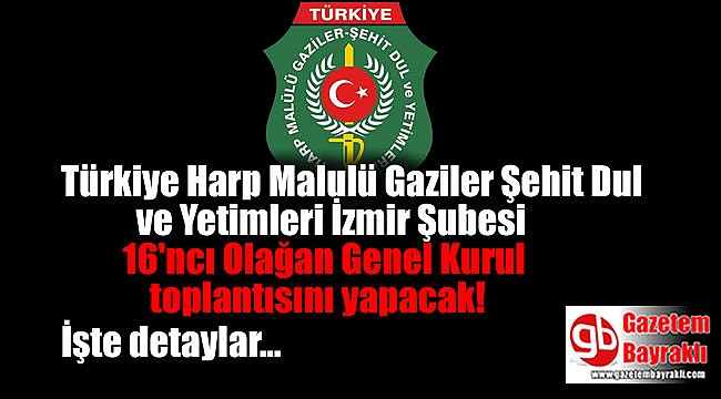 Türkiye Harp Malulü Gaziler Şehit Dul ve Yetimleri İzmir Şubesi 16'ncı Olağan Genel Kurul Toplantısını yapacak
