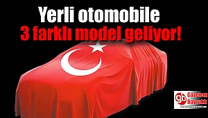 Yerli otomobile 3 farklı model geliyor