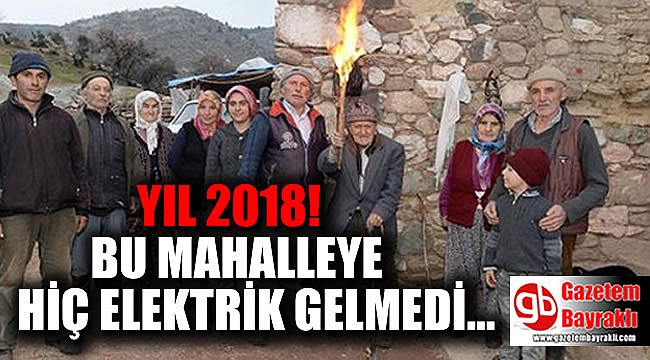 Yıl 2018 ama bu mahalleye elektrik gelmedi