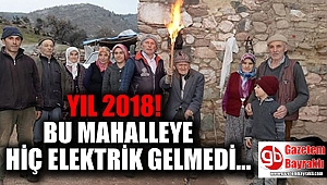 Yıl 2018 ama bu mahalleye elektrik gelmedi