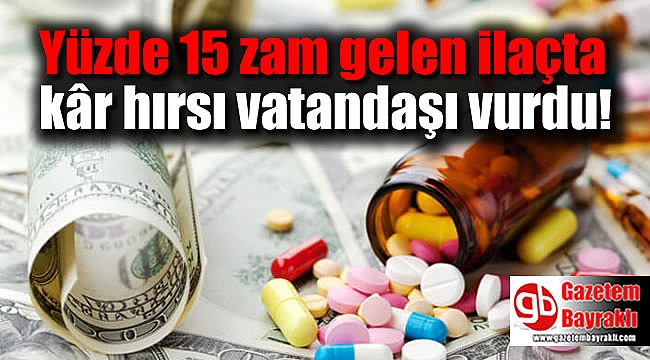 Yüzde 15 zam gelen ilaçta kâr hırsı vatandaşı vurdu