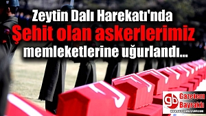 Zeytin Dalı Harekatı'nda şehit olan askerlerimiz memleketlerine uğurlandı
