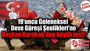 19'uncu Geleneksel Deve Güreşi Şenlikleri'ne Başkan Karabağ'dan büyük jest