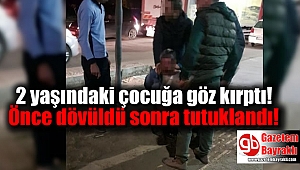 2 yaşındaki çocuğa göz kırpan kişi tutuklandı