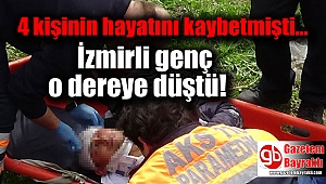 4 kişinin hayatını kaybettiği dereye düşen İzmirli genç yaralandı