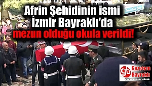 Afrin Şehidinin ismi İzmir Bayraklı'da mezun olduğu okula verildi