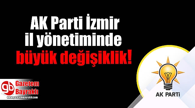 AK Parti İzmir il yönetiminde büyük değişiklik