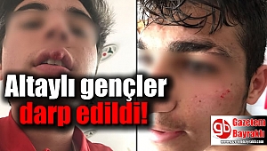 Altaylı gençler darp edildi