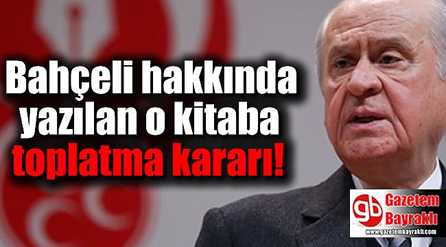 Bahçeli hakkında yazılan o kitaba toplatma kararı