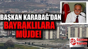 Başkan Karabağ'dan Bayraklılara müjde