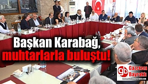 Başkan Karabağ, muhtarlarla buluştu