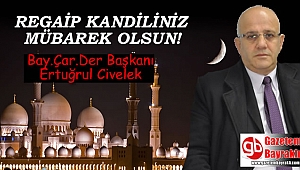 Bay.Çar.Der Başkanı Ertuğrul Civelek'ten Regaip Kandili mesajı