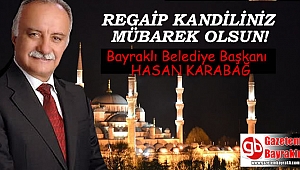 Bayraklı Belediye Başkanı Hasan Karabağ'dan Regaip Kandili mesajı