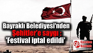 Bayraklı Belediyesi'nden Şehitler'e saygı ' Festival iptal edildi'