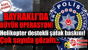 Bayraklı'da 140 adrese eş zamanlı şafak operasyonu