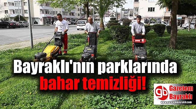 Bayraklı'nın parklarında bahar temizliği