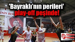 'Bayraklı’nın perileri' play-off peşinde