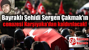 Bayraklı Şehidi Sergen Çakmak'ın cenazesi Karşıyaka'dan kaldırılacak