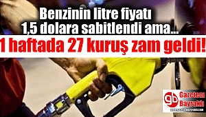 Benzinin litre fiyatı 1.5 dolara sabitlendi ama 1 haftada 27 kuruş zam geldi