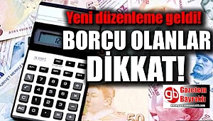 Borcu olanlar dikkat: Yeni düzenleme geldi