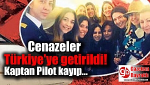 Cenazeler Türkiye'ye getirildi: Kaptan Pilot kayıp
