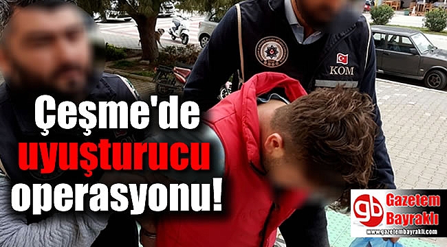 Çeşme'de uyuşturucu operasyonu