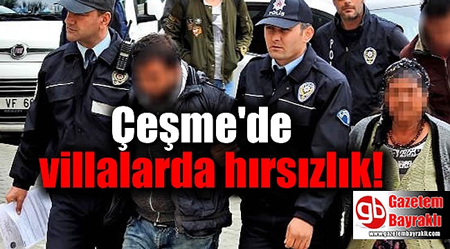 Çeşme'de villalarda hırsızlık