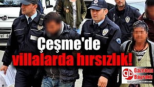 Çeşme'de villalarda hırsızlık