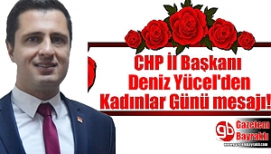 CHP İl Başkanı Deniz Yücel'den Kadınlar Günü mesajı