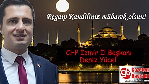 CHP İl Başkanı Deniz Yücel'den Regaip Kandili mesajı