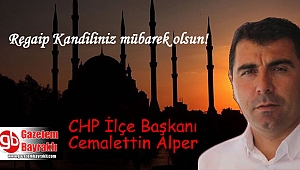 CHP İlçe Başkanı Cemalettin Alper'den Regaip Kandili mesajı