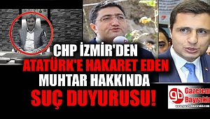 CHP İzmir İl Başkanı Yücel'den o muhtara suç duyurusu