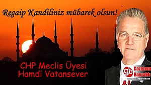 CHP Meclis Üyesi Hamdi Vatansever'den Regaip Kandili mesajı
