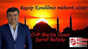 CHP Meclis Üyesi Şeref Balbay'dan Regaip Kandili mesajı