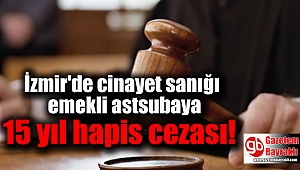 Cinayet Sanığı Emekli Astsubaya 15 Yıl Hapis Cezası