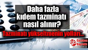 Daha fazla kıdem tazminatı nasıl alınır