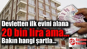 Devletten ilk evini alana 20 bin lira ama...